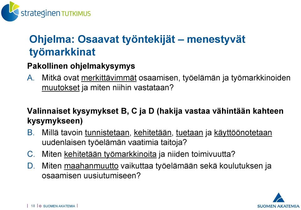 Valinnaiset kysymykset B, C ja D (hakija vastaa vähintään kahteen kysymykseen) B.