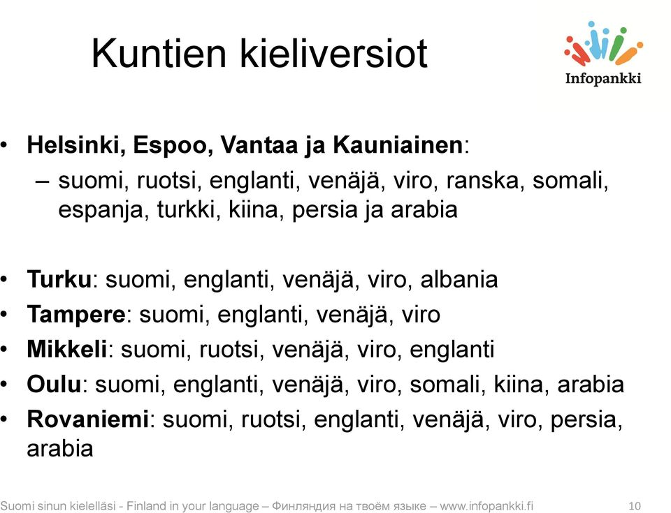 suomi, ruotsi, venäjä, viro, englanti Oulu: suomi, englanti, venäjä, viro, somali, kiina, arabia Rovaniemi: suomi, ruotsi,