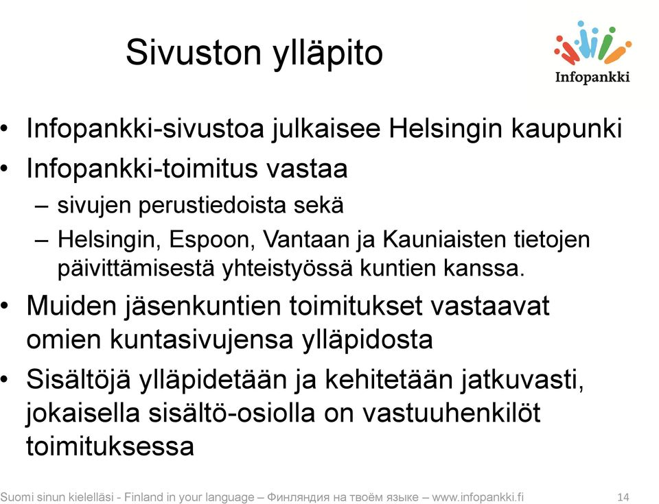 Muiden jäsenkuntien toimitukset vastaavat omien kuntasivujensa ylläpidosta Sisältöjä ylläpidetään ja kehitetään jatkuvasti,