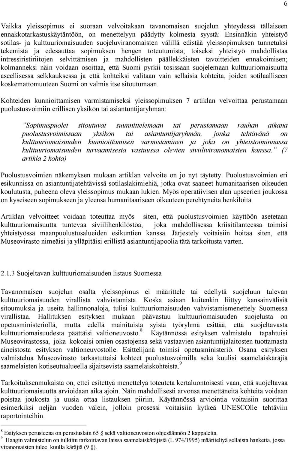 selvittämisen ja mahdollisten päällekkäisten tavoitteiden ennakoimisen; kolmanneksi näin voidaan osoittaa, että Suomi pyrkii tosissaan suojelemaan kulttuuriomaisuutta aseellisessa selkkauksessa ja