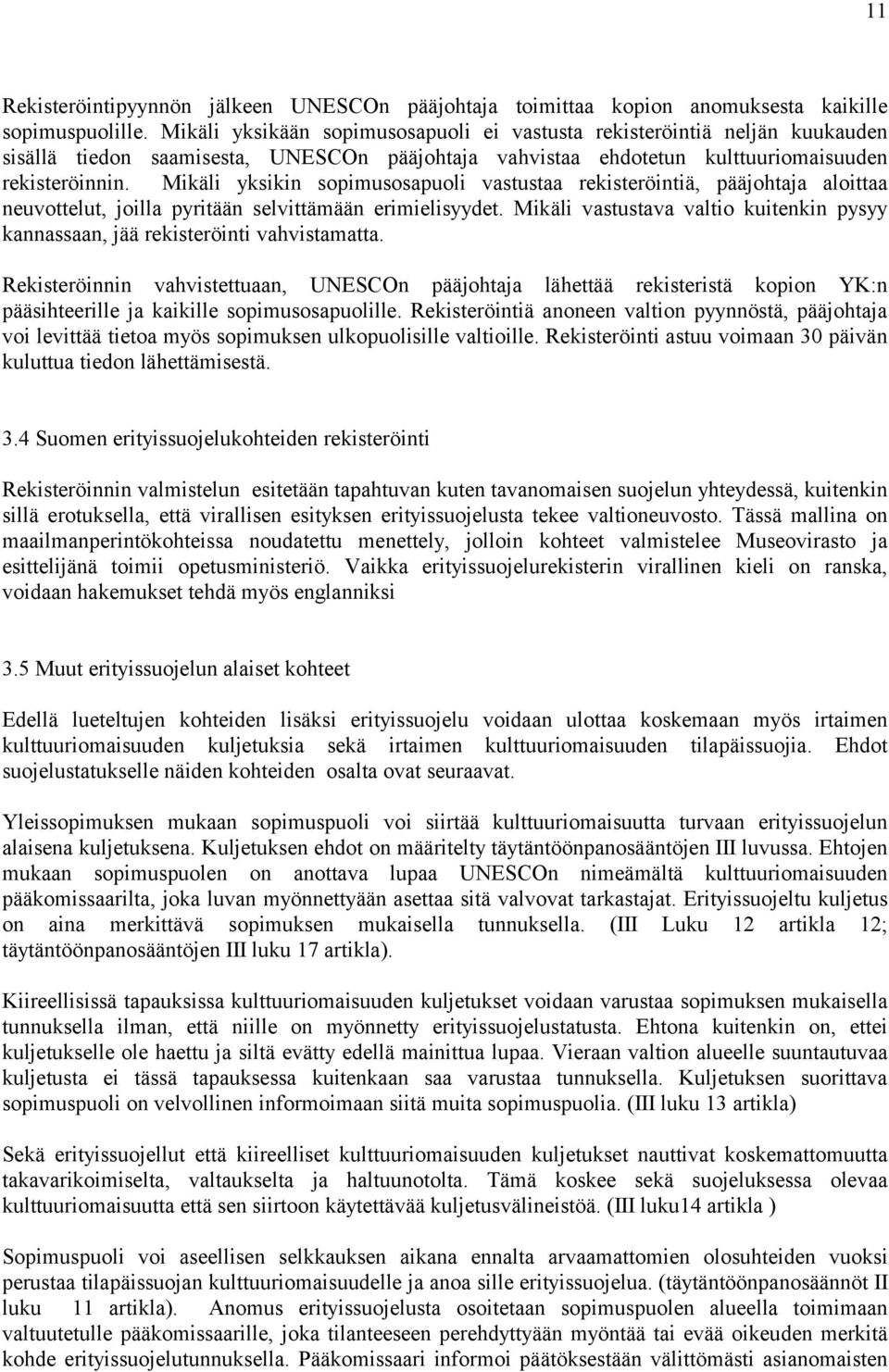 Mikäli yksikin sopimusosapuoli vastustaa rekisteröintiä, pääjohtaja aloittaa neuvottelut, joilla pyritään selvittämään erimielisyydet.