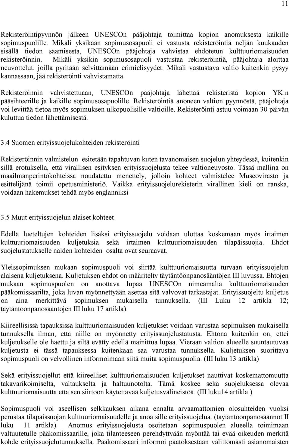 Mikäli yksikin sopimusosapuoli vastustaa rekisteröintiä, pääjohtaja aloittaa neuvottelut, joilla pyritään selvittämään erimielisyydet.