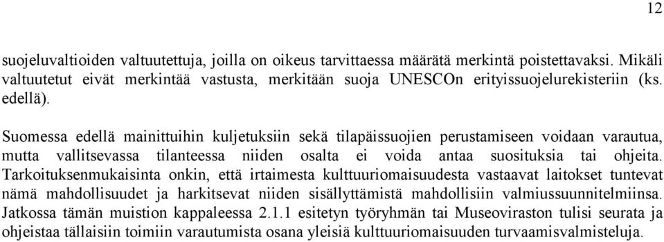 Suomessa edellä mainittuihin kuljetuksiin sekä tilapäissuojien perustamiseen voidaan varautua, mutta vallitsevassa tilanteessa niiden osalta ei voida antaa suosituksia tai ohjeita.