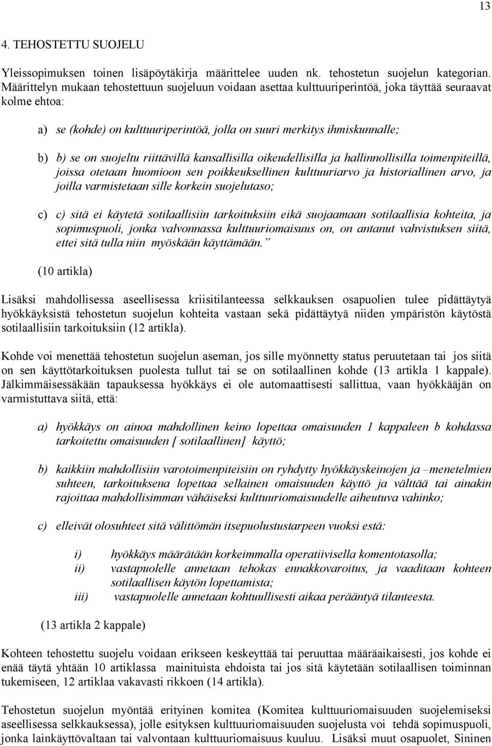 suojeltu riittävillä kansallisilla oikeudellisilla ja hallinnollisilla toimenpiteillä, joissa otetaan huomioon sen poikkeuksellinen kulttuuriarvo ja historiallinen arvo, ja joilla varmistetaan sille