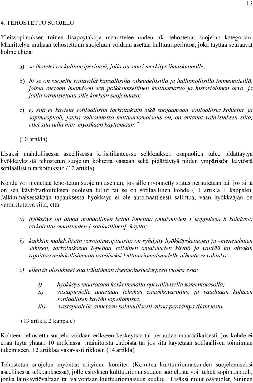 suojeltu riittävillä kansallisilla oikeudellisilla ja hallinnollisilla toimenpiteillä, joissa otetaan huomioon sen poikkeuksellinen kulttuuriarvo ja historiallinen arvo, ja joilla varmistetaan sille