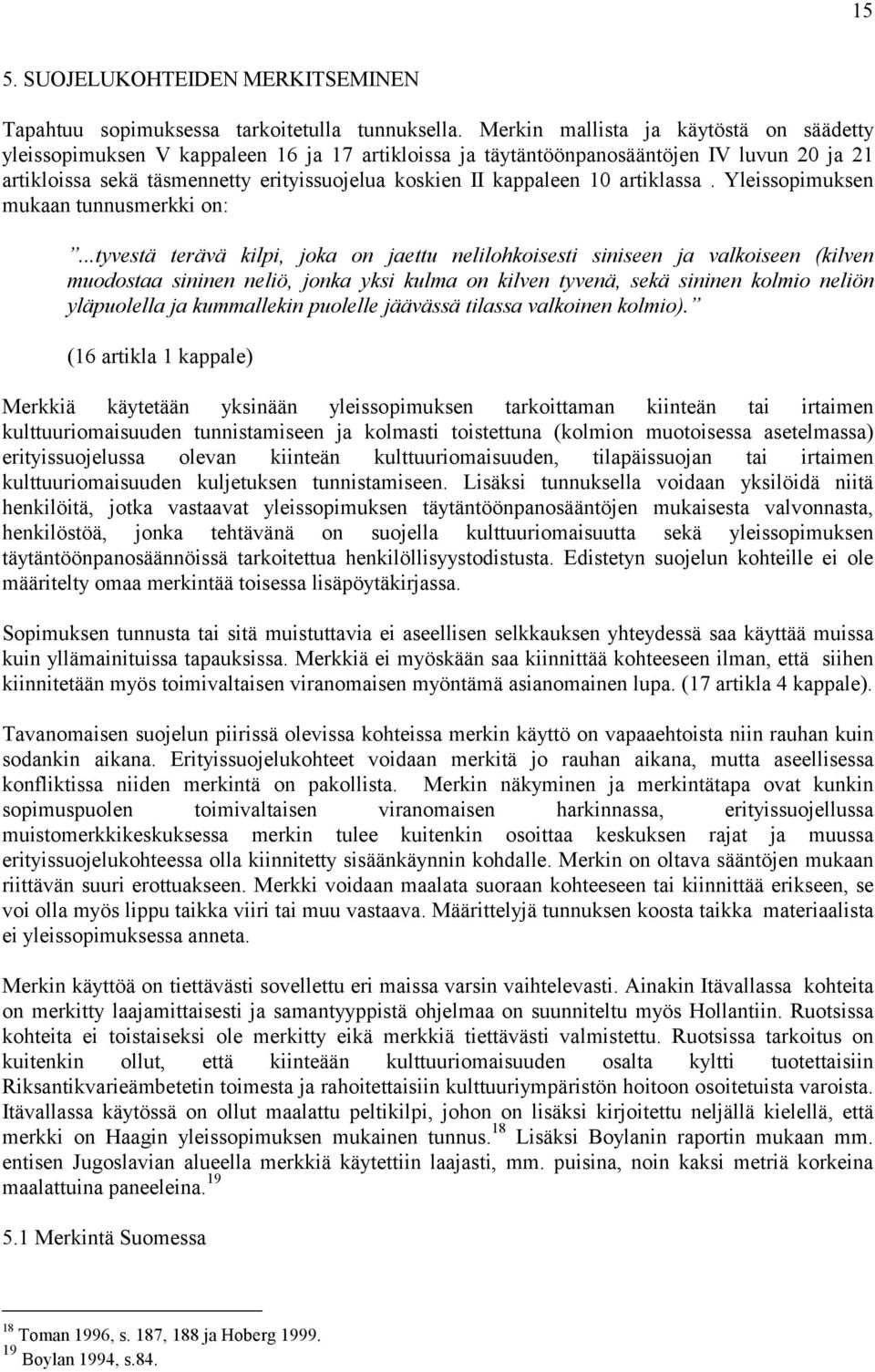 10 artiklassa. Yleissopimuksen mukaan tunnusmerkki on:.