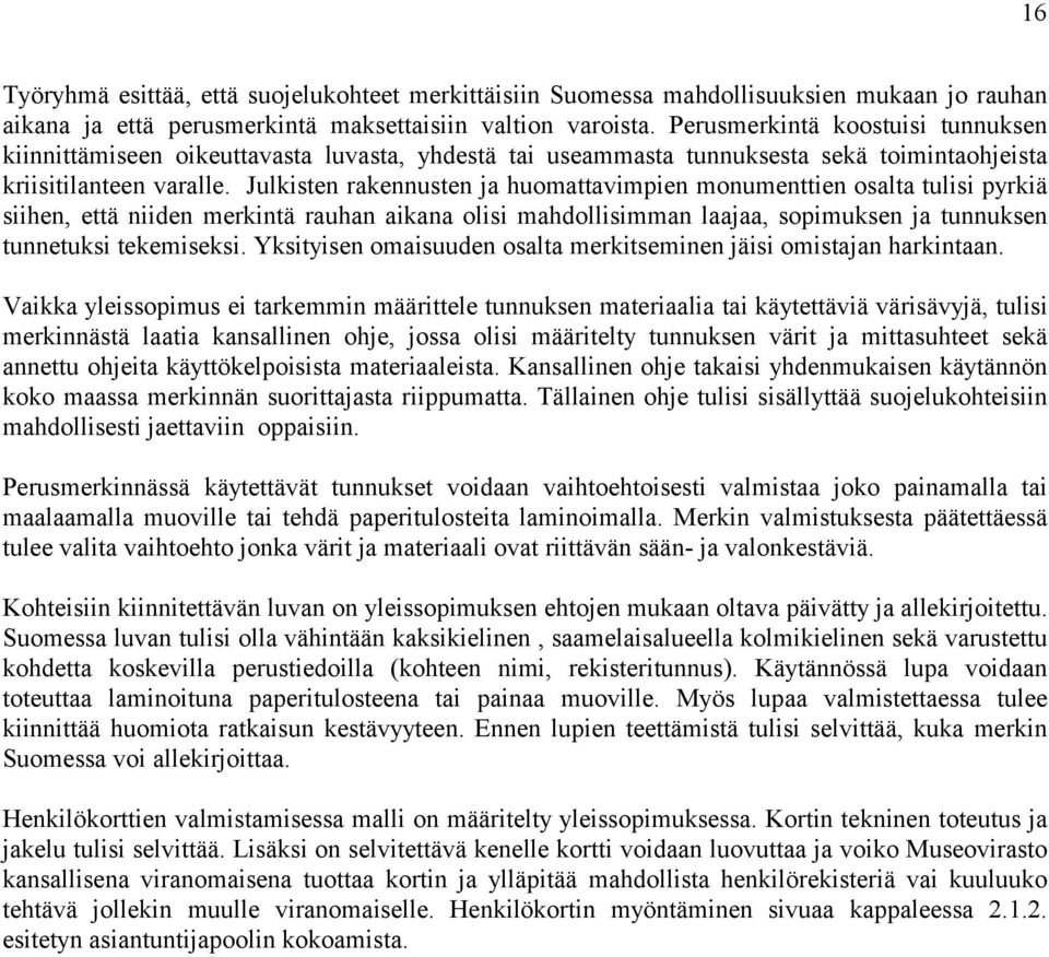 Julkisten rakennusten ja huomattavimpien monumenttien osalta tulisi pyrkiä siihen, että niiden merkintä rauhan aikana olisi mahdollisimman laajaa, sopimuksen ja tunnuksen tunnetuksi tekemiseksi.