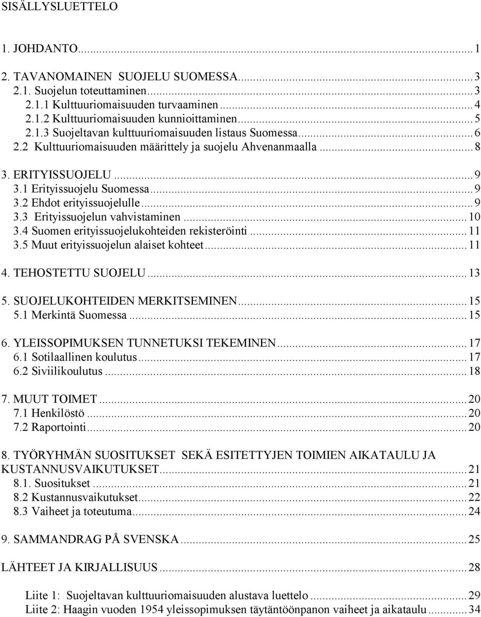 4 Suomen erityissuojelukohteiden rekisteröinti...11 3.5 Muut erityissuojelun alaiset kohteet...11 4. TEHOSTETTU SUOJELU...13 5. SUOJELUKOHTEIDEN MERKITSEMINEN...15 5.1 Merkintä Suomessa...15 6.