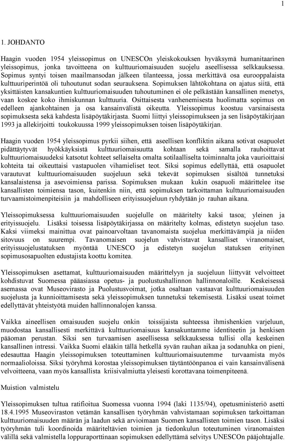 Sopimuksen lähtökohtana on ajatus siitä, että yksittäisten kansakuntien kulttuuriomaisuuden tuhoutuminen ei ole pelkästään kansallinen menetys, vaan koskee koko ihmiskunnan kulttuuria.