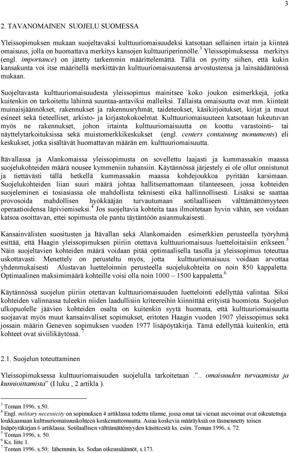 Tällä on pyritty siihen, että kukin kansakunta voi itse määritellä merkittävän kulttuuriomaisuutensa arvostustensa ja lainsäädäntönsä mukaan.