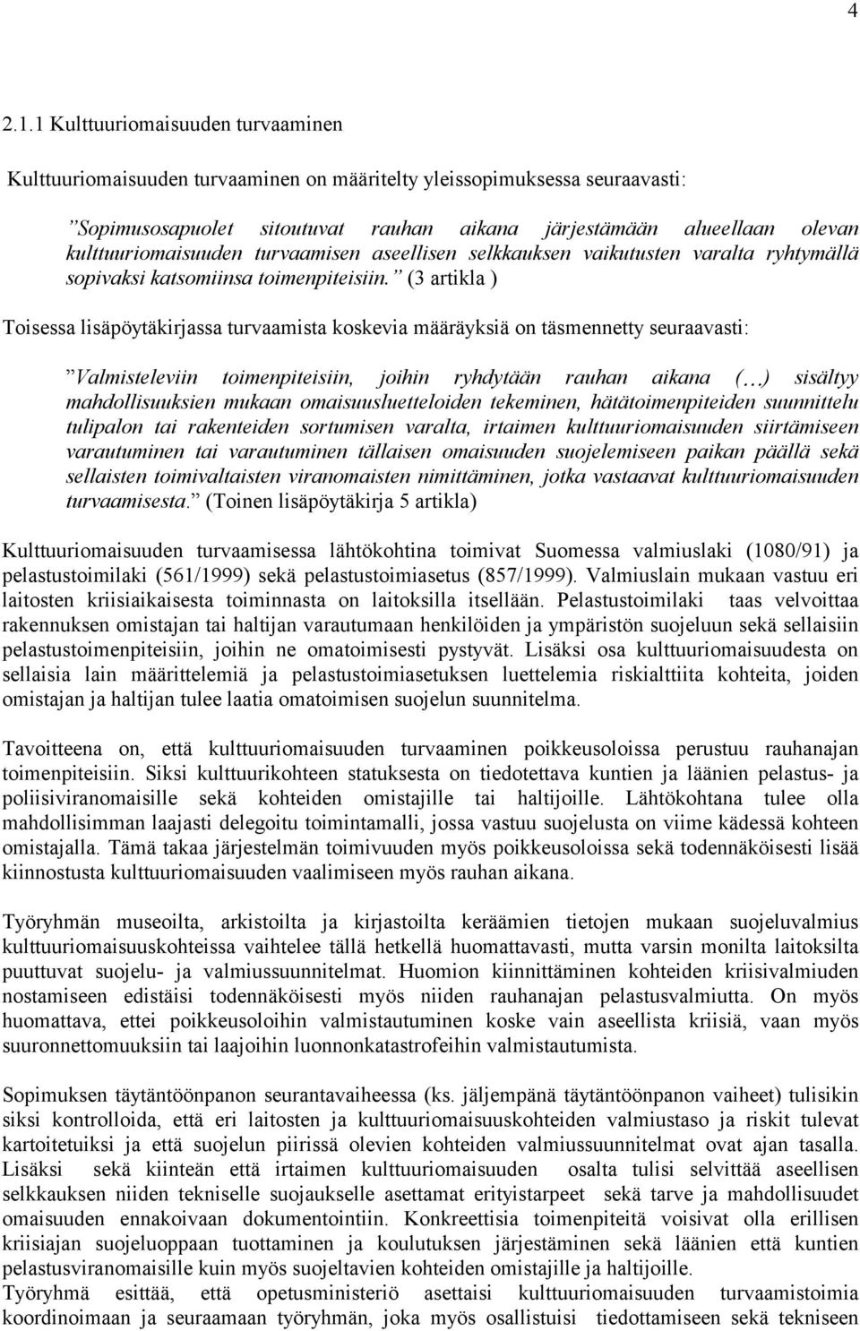 kulttuuriomaisuuden turvaamisen aseellisen selkkauksen vaikutusten varalta ryhtymällä sopivaksi katsomiinsa toimenpiteisiin.