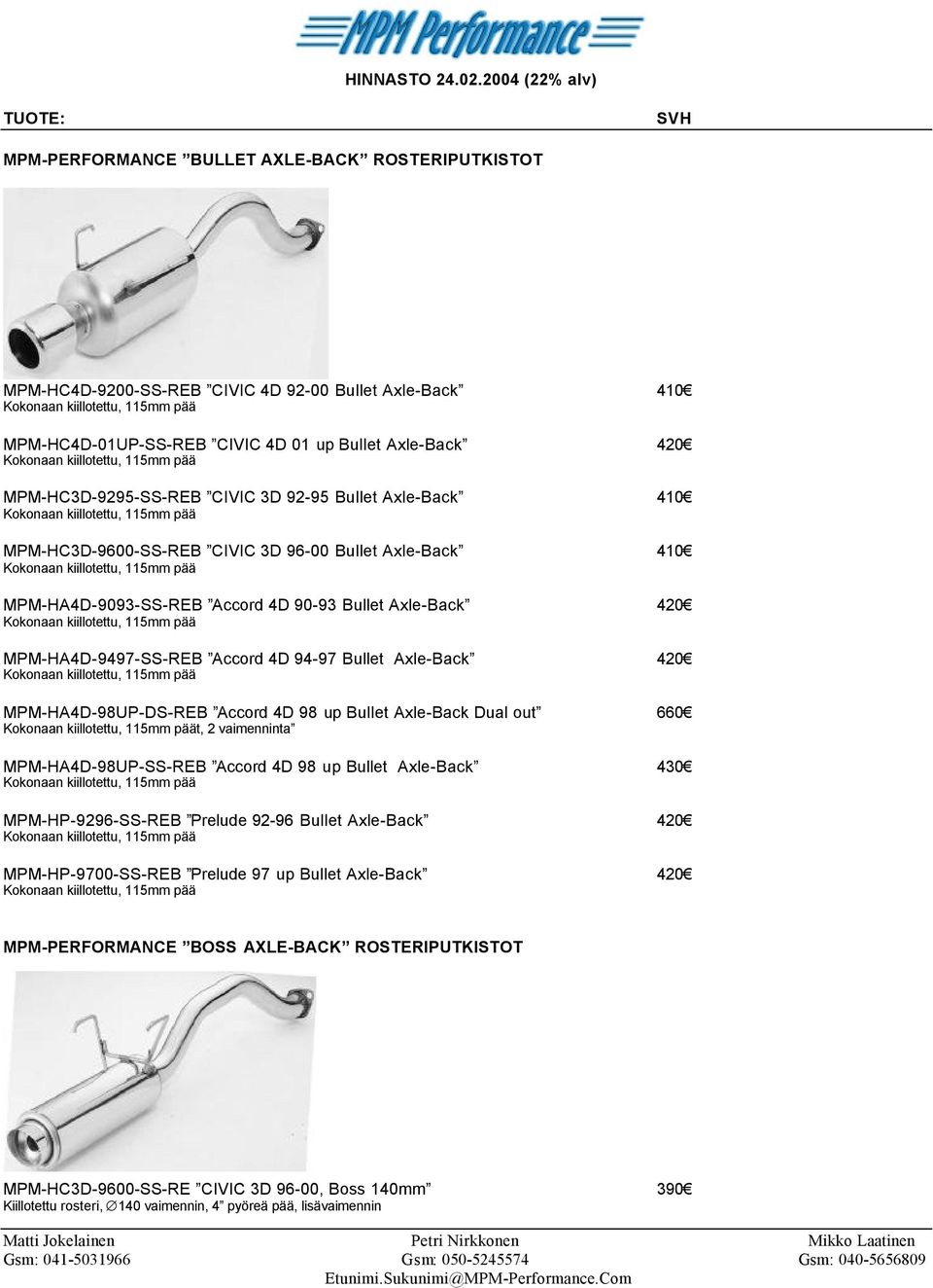 115mm pää MPM-HA4D-9093-SS-REB Accord 4D 90-93 Bullet Axle-Back 420 Kokonaan kiillotettu, 115mm pää MPM-HA4D-9497-SS-REB Accord 4D 94-97 Bullet Axle-Back 420 Kokonaan kiillotettu, 115mm pää