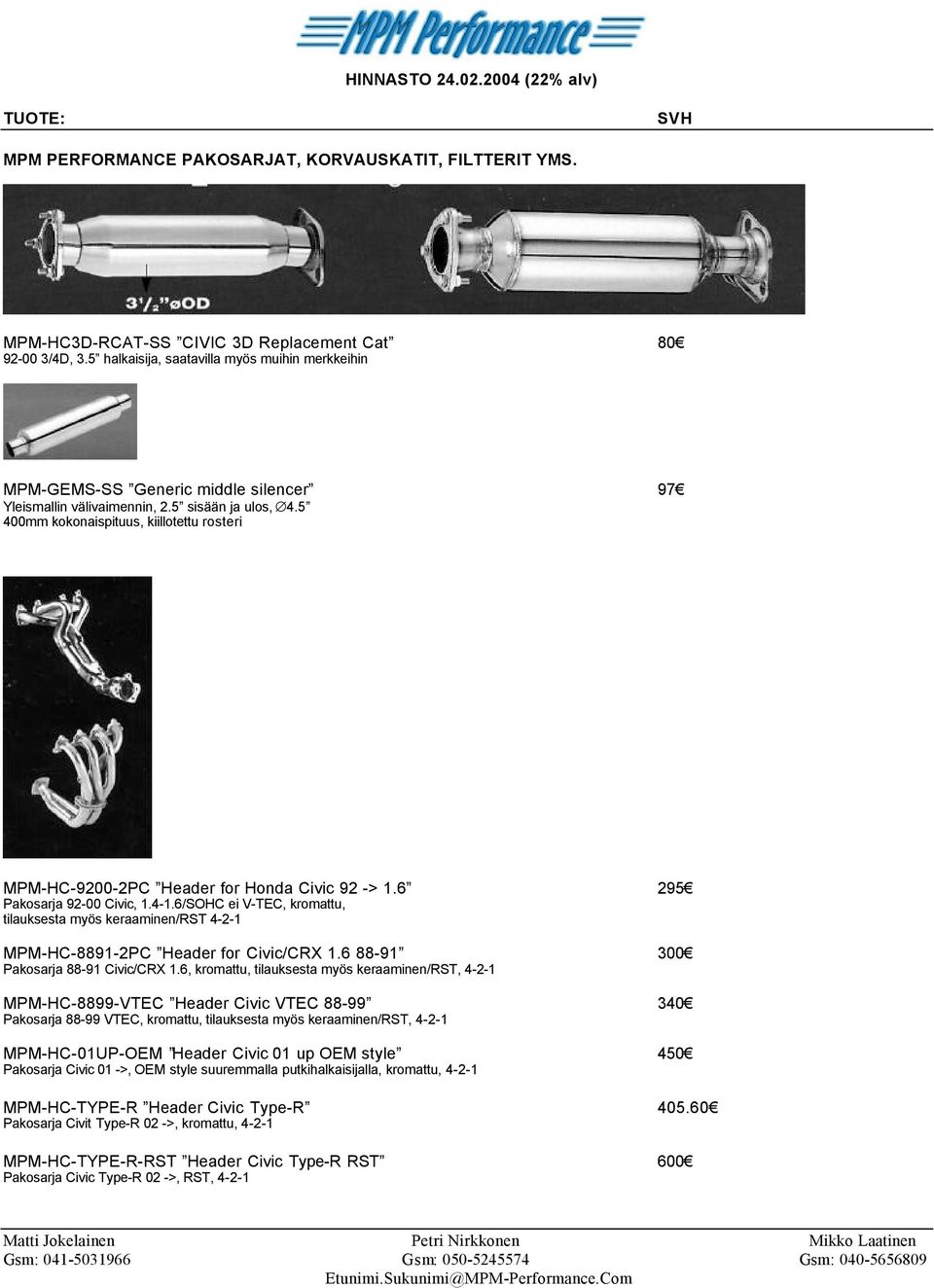 5 400mm kokonaispituus, kiillotettu rosteri MPM-HC-9200-2PC Header for Honda Civic 92 -> 1.6 295 Pakosarja 92-00 Civic, 1.4-1.