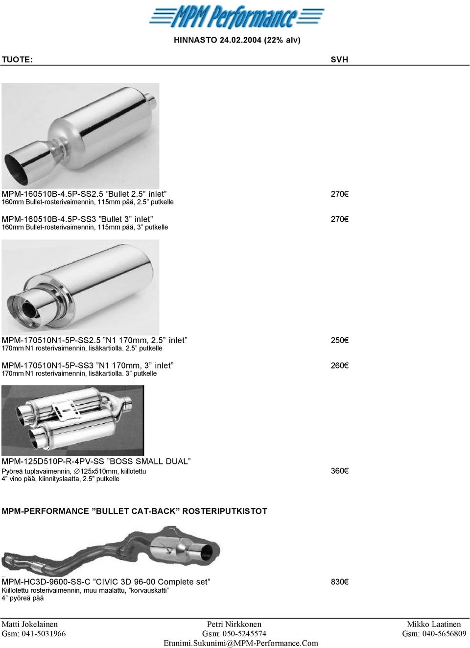 3 putkelle MPM-125D510P-R-4PV-SS BOSS SMALL DUAL Pyöreä tuplavaimennin, 125x510mm, kiillotettu 360 4 vino pää, kiinnityslaatta, 2.