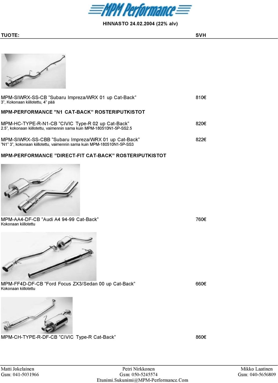 5 MPM-SIWRX-SS-CBB Subaru Impreza/WRX 01 up Cat-Back 822 N1 3, kokonaan kiillotettu, vaimennin sama kuin MPM-180510N1-5P-SS3 MPM-PERFORMANCE DIRECT-FIT