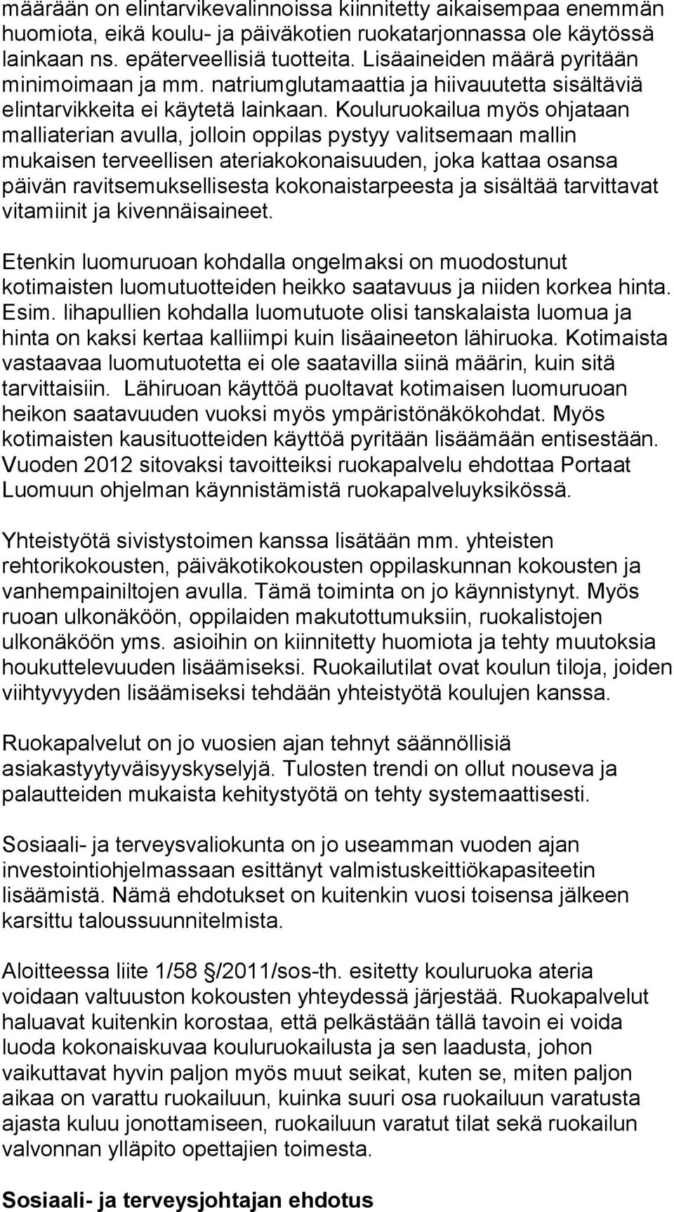 Kouluruokailua myös ohjataan malliaterian avulla, jolloin oppilas pystyy valitsemaan mallin mukaisen terveellisen ateriakokonaisuuden, joka kattaa osansa päivän ravitsemuksellisesta kokonaistarpeesta