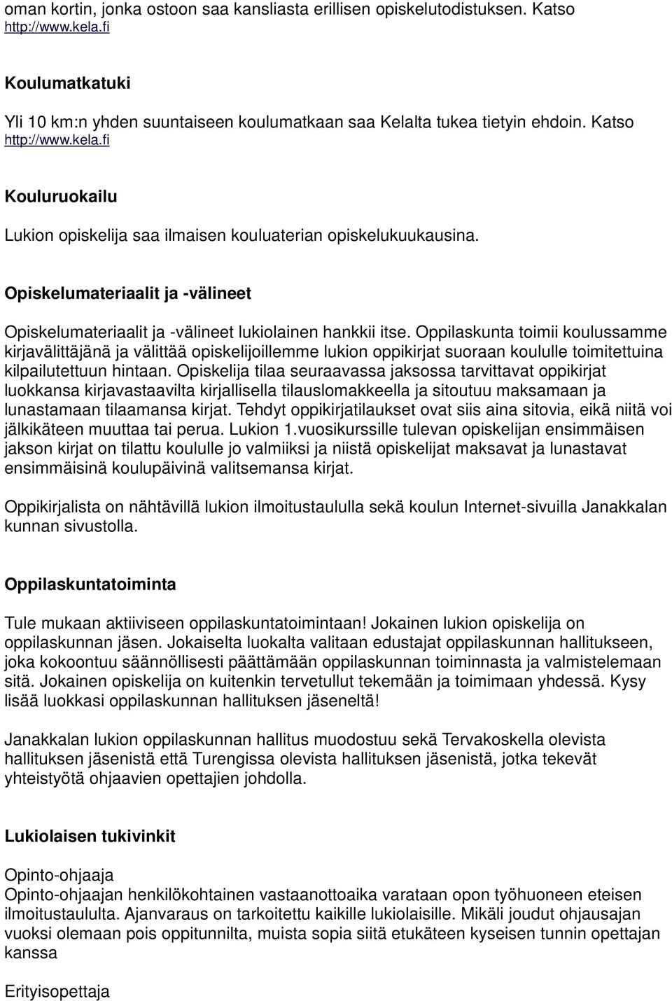 Oppilaskunta toimii koulussamme kirjavälittäjänä ja välittää opiskelijoillemme lukion oppikirjat suoraan koululle toimitettuina kilpailutettuun hintaan.