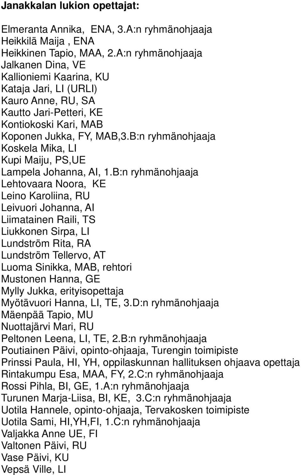 B:n ryhmänohjaaja Koskela Mika, LI Kupi Maiju, PS,UE Lampela Johanna, AI, 1.