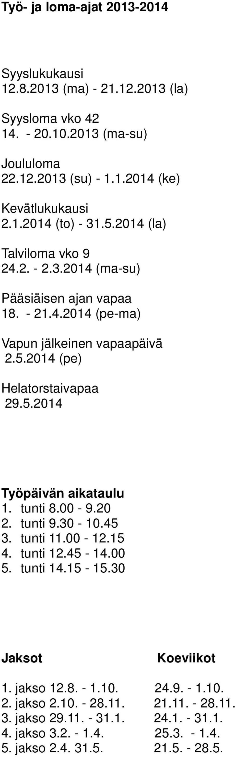 5.2014 Työpäivän aikataulu 1. tunti 8.00-9.20 2. tunti 9.30-10.45 3. tunti 11.00-12.15 4. tunti 12.45-14.00 5. tunti 14.15-15.30 Jaksot Koeviikot 1. jakso 12.8. - 1.10. 24.