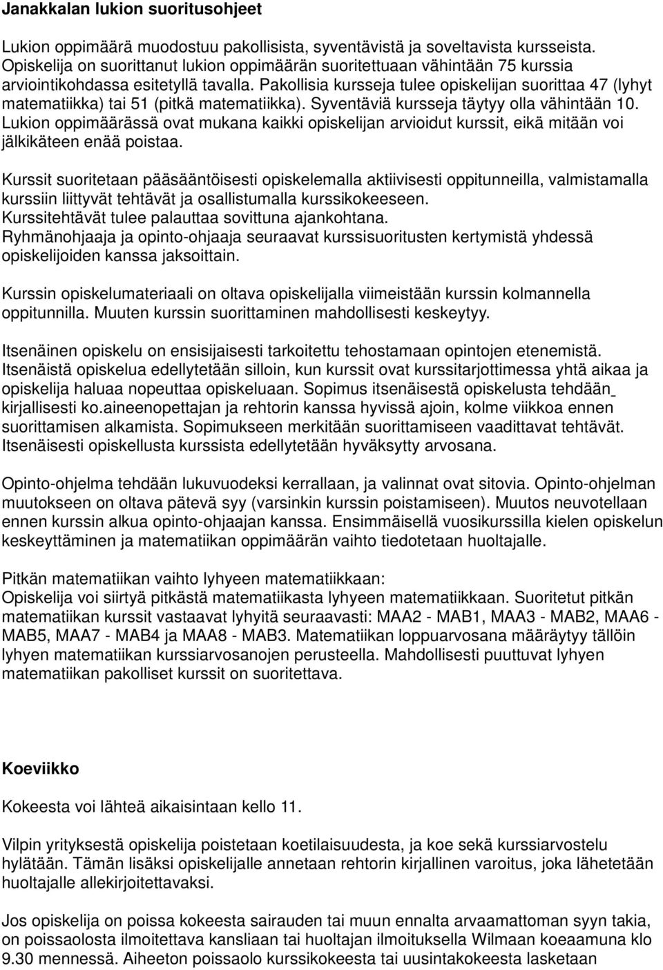 Pakollisia kursseja tulee opiskelijan suorittaa 47 (lyhyt matematiikka) tai 51 (pitkä matematiikka). Syventäviä kursseja täytyy olla vähintään 10.