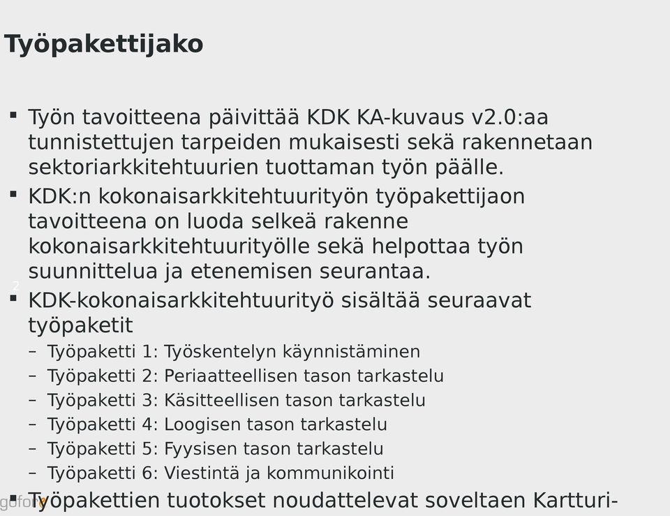 2 KDK-kokonaisarkkitehtuurityö sisältää seuraavat työpaketit Työpaketti Työpaketti Työpaketti Työpaketti Työpaketti Työpaketti 1: 2: 3: 4: 5: 6: Työskentelyn käynnistäminen