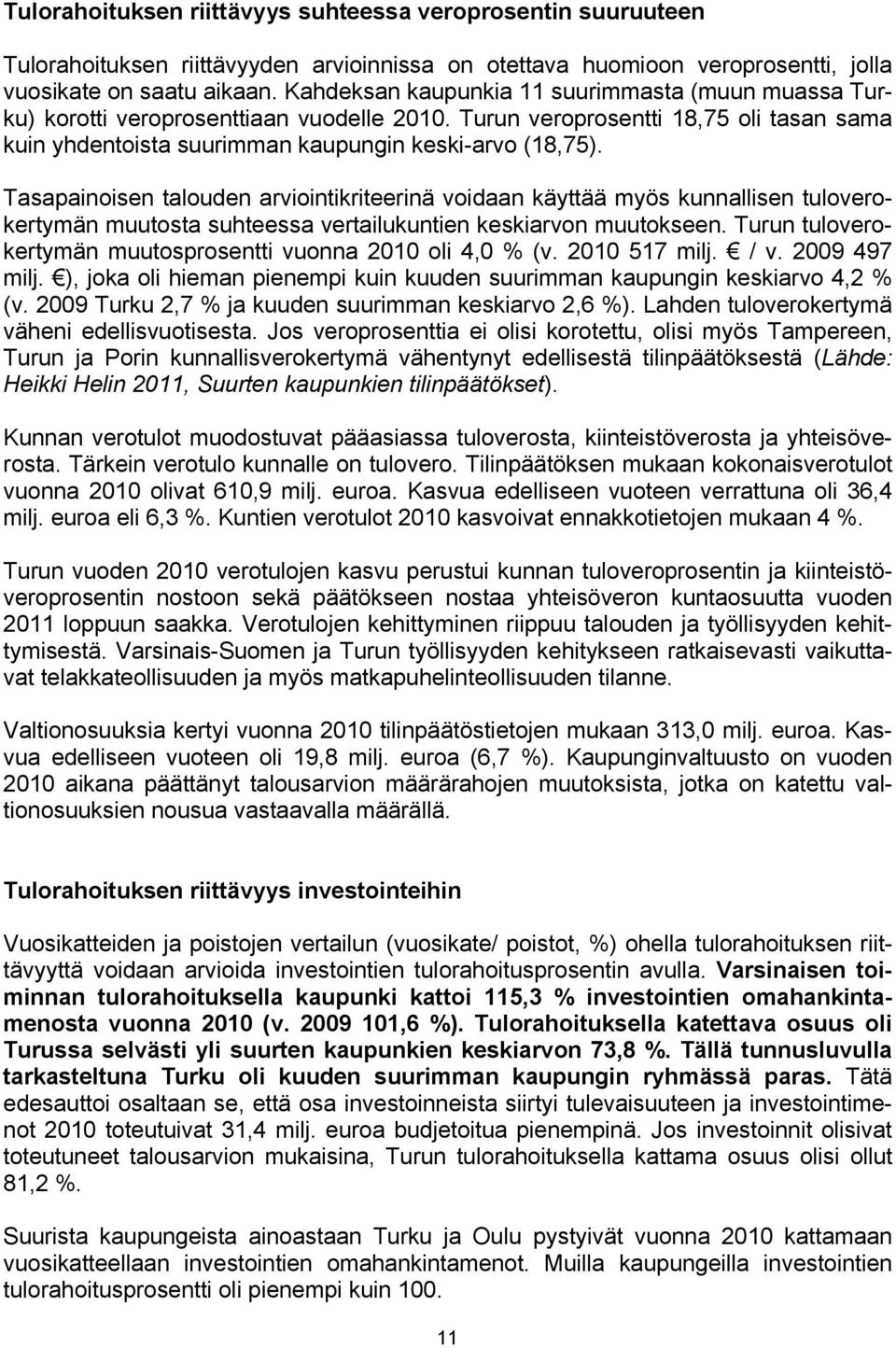 Tasapainoisen talouden arviointikriteerinä voidaan käyttää myös kunnallisen tuloverokertymän muutosta suhteessa vertailukuntien keskiarvon muutokseen.