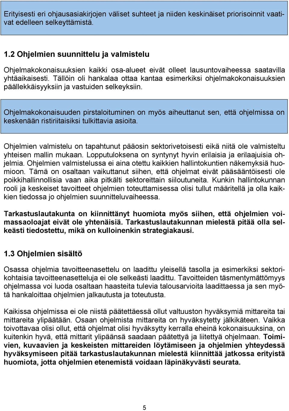 Tällöin oli hankalaa ottaa kantaa esimerkiksi ohjelmakokonaisuuksien päällekkäisyyksiin ja vastuiden selkeyksiin.