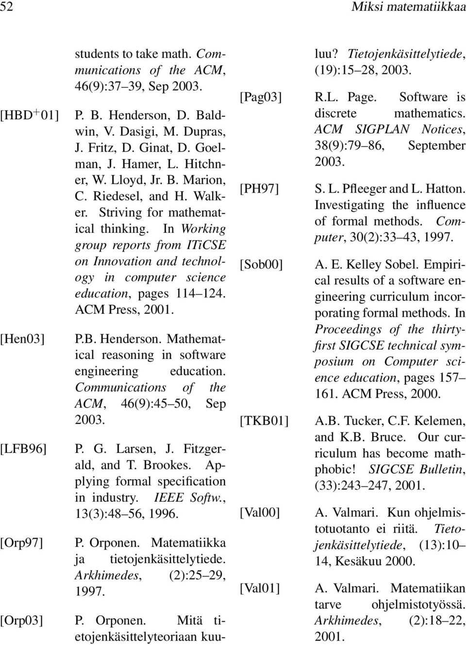 In Working group reports from ITiCSE on Innovation and technology in computer science education, pages 114 124. ACM Press, 2001. P.B. Henderson.