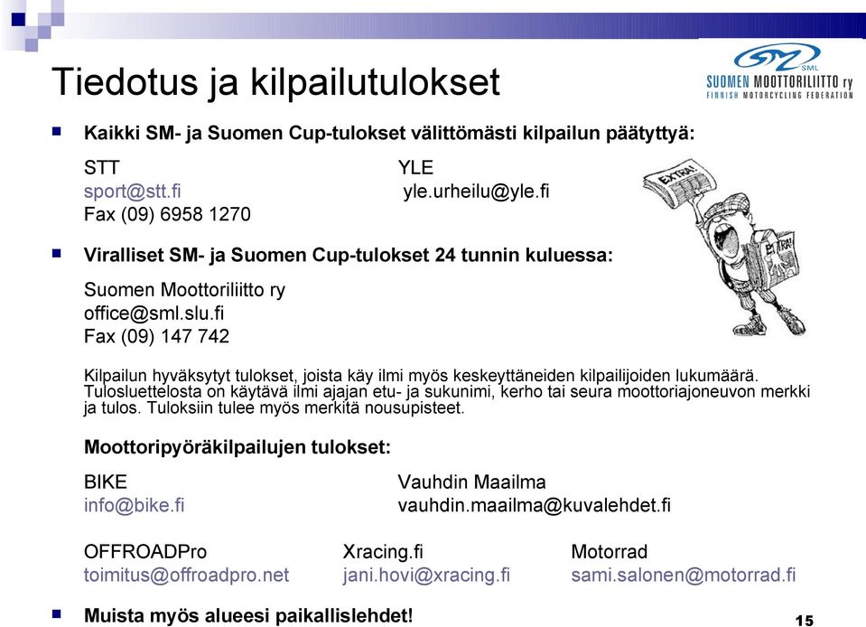 fi Fax (09) 147 742 Kilpailun hyväksytyt tulokset, joista käy ilmi myös keskeyttäneiden kilpailijoiden lukumäärä.