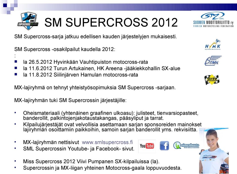 2012 Siilinjärven Hamulan motocross-rata MX-lajiryhmä on tehnyt yhteistyösopimuksia SM Supercross -sarjaan.