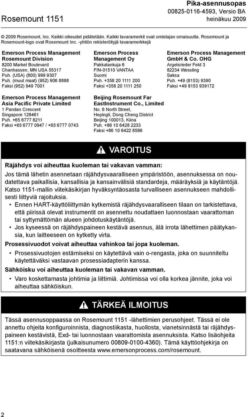 (muut maat) (952) 906 8888 Faksi (952) 949 7001 Emerson Process Management Asia Pacific Private Limited 1 Pandan Crescent Singapore 128461 Puh.