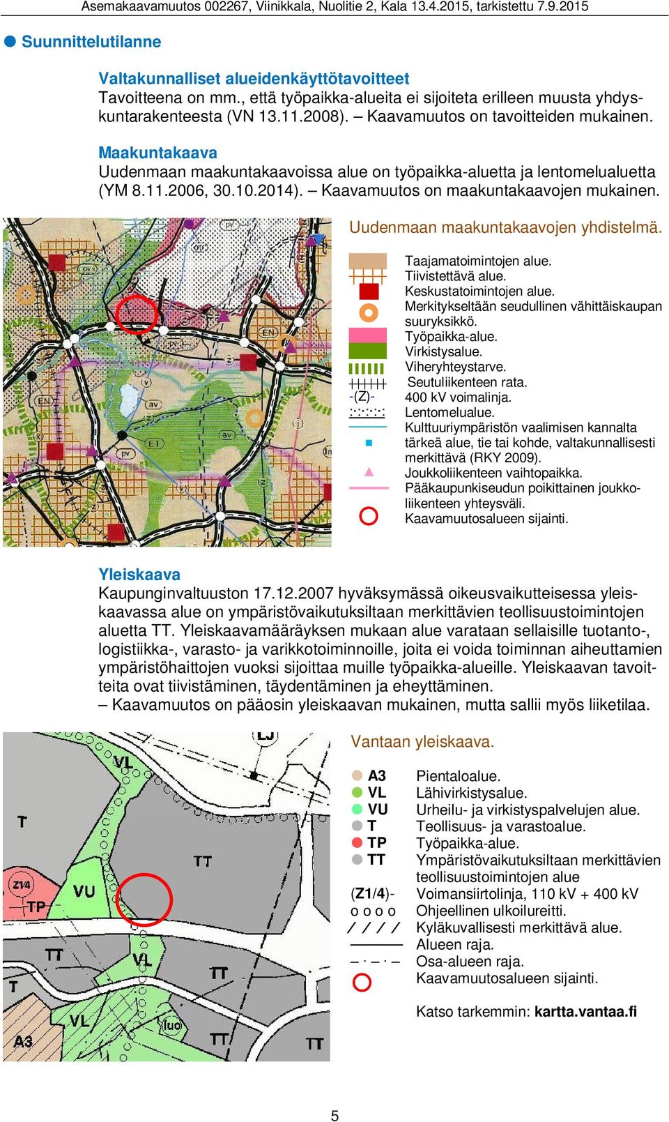 Uudenmaan maakuntakaavojen yhdistelmä. -(Z)- : : : : : Taajamatoimintojen alue. Tiivistettävä alue. Keskustatoimintojen alue. Merkitykseltään seudullinen vähittäiskaupan suuryksikkö. Työpaikka-alue.