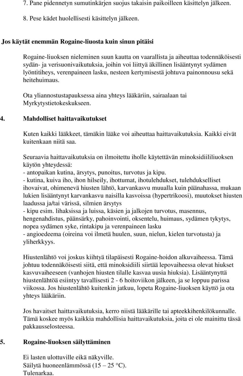 lisääntynyt sydämen lyöntitiheys, verenpaineen lasku, nesteen kertymisestä johtuva painonnousu sekä heitehuimaus.