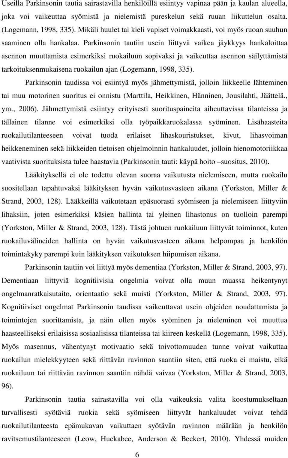 Parkinsonin tautiin usein liittyvä vaikea jäykkyys hankaloittaa asennon muuttamista esimerkiksi ruokailuun sopivaksi ja vaikeuttaa asennon säilyttämistä tarkoituksenmukaisena ruokailun ajan