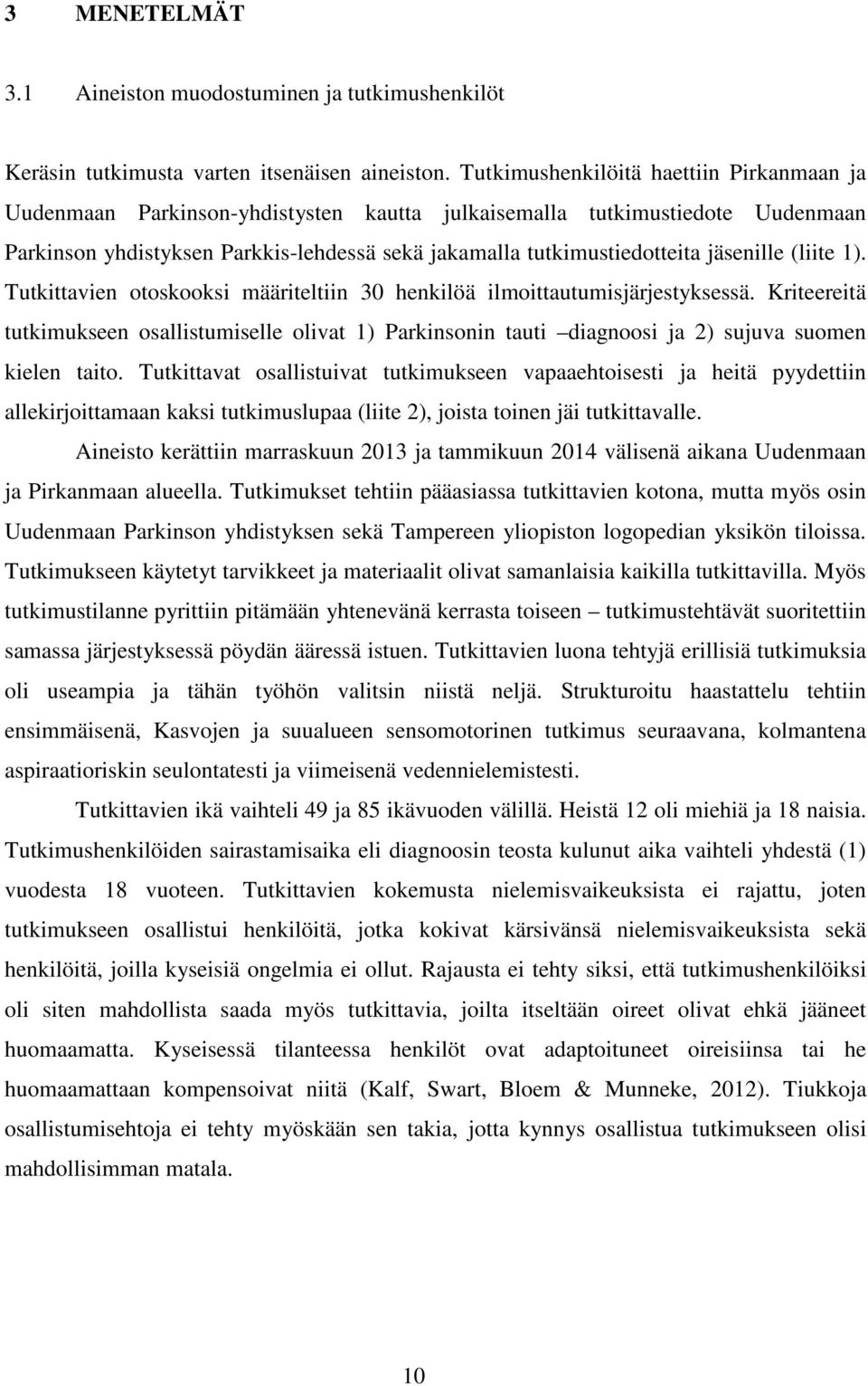 jäsenille (liite 1). Tutkittavien otoskooksi määriteltiin 30 henkilöä ilmoittautumisjärjestyksessä.