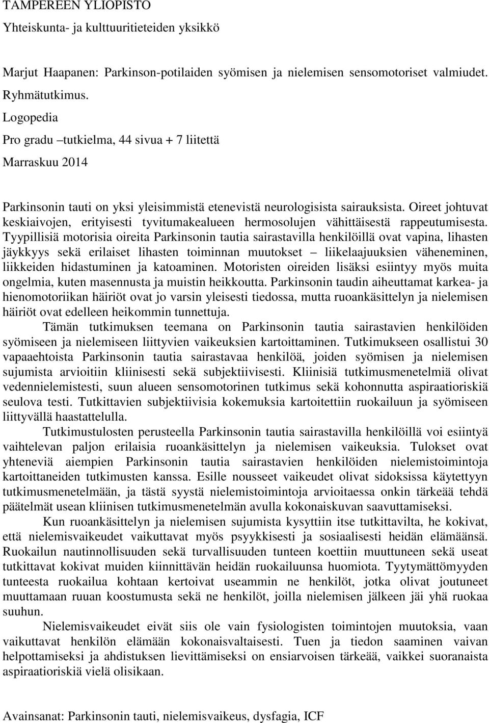 Oireet johtuvat keskiaivojen, erityisesti tyvitumakealueen hermosolujen vähittäisestä rappeutumisesta.