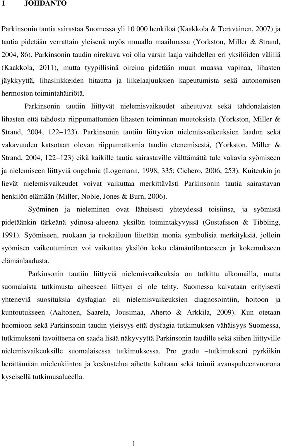 hitautta ja liikelaajuuksien kapeutumista sekä autonomisen hermoston toimintahäiriötä.