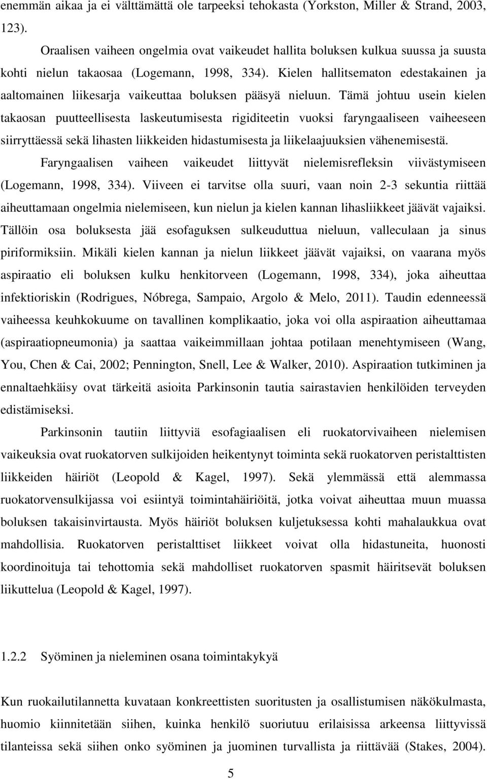 Kielen hallitsematon edestakainen ja aaltomainen liikesarja vaikeuttaa boluksen pääsyä nieluun.