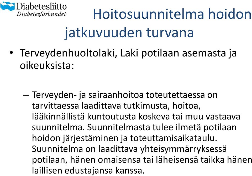 muu vastaava suunnitelma. Suunnitelmasta tulee ilmetä potilaan hoidon järjestäminen ja toteuttamisaikataulu.