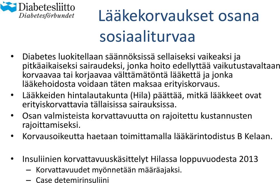 Lääkkeiden hintalautakunta (Hila) päättää, mitkä lääkkeet ovat erityiskorvattavia tällaisissa sairauksissa.