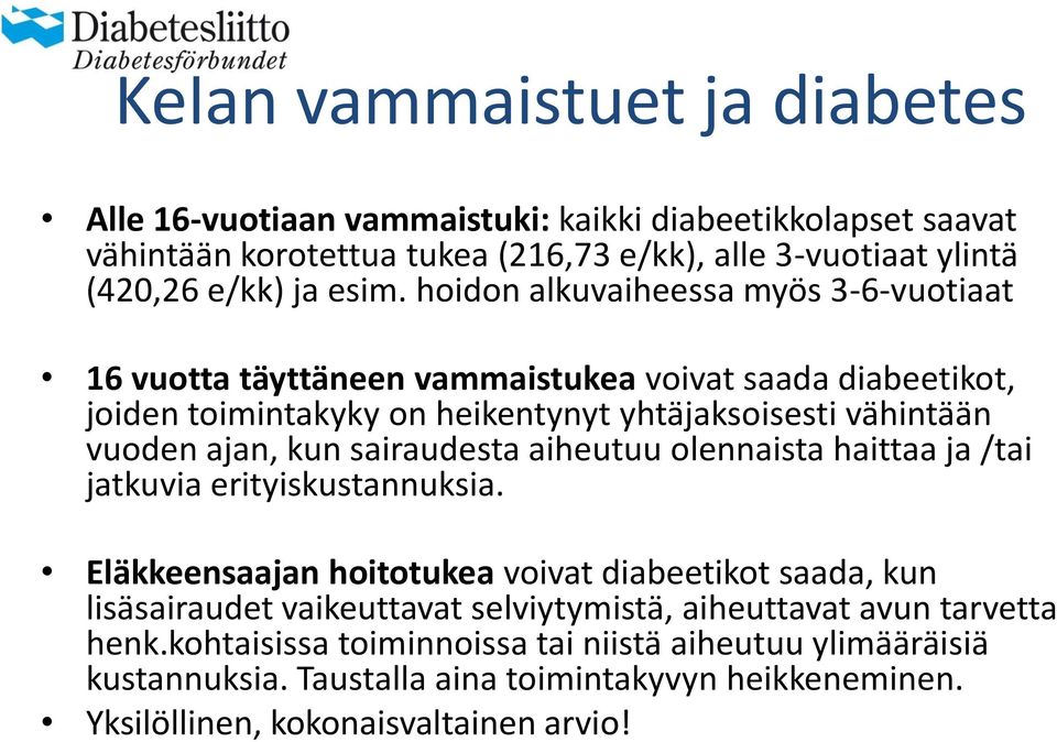 sairaudesta aiheutuu olennaista haittaa ja /tai jatkuvia erityiskustannuksia.