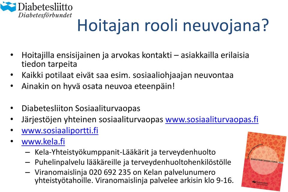 Diabetesliiton Sosiaaliturvaopas Järjestöjen yhteinen sosiaaliturvaopas www.sosiaaliturvaopas.fi www.sosiaaliportti.fi www.kela.