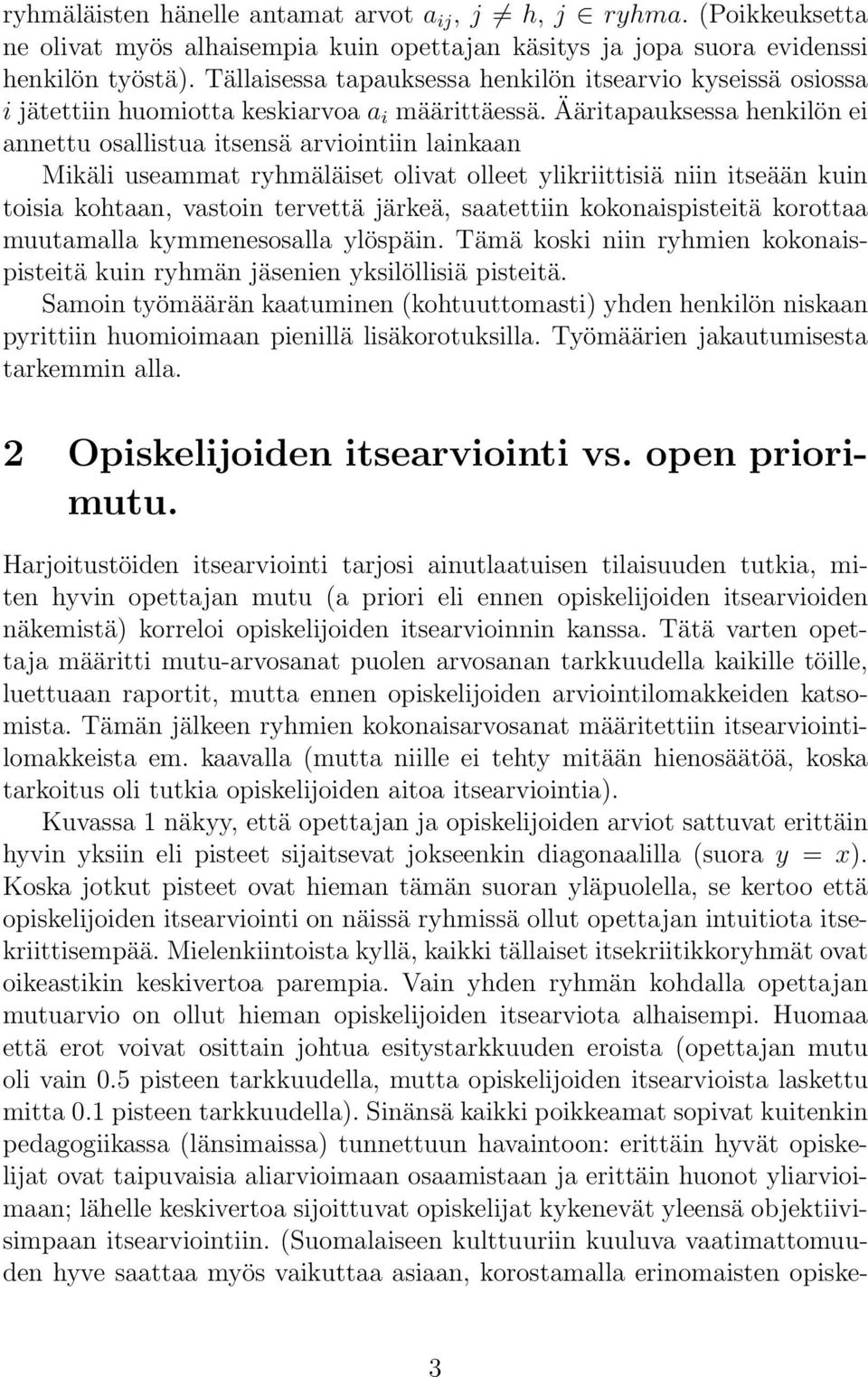 Ääritapauksessa henkilön ei annettu osallistua itsensä arviointiin lainkaan Mikäli useammat ryhmäläiset olivat olleet ylikriittisiä niin itseään kuin toisia kohtaan, vastoin tervettä järkeä,