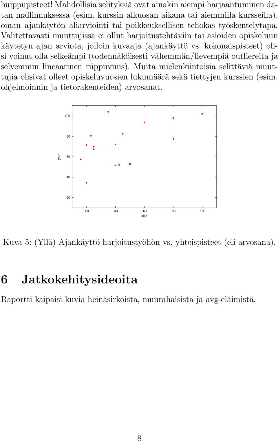 Valitettavasti muuttujissa ei ollut harjoitustehtäviin tai asioiden opiskeluun käytetyn ajan arviota, jolloin kuvaaja (ajankäyttö vs.