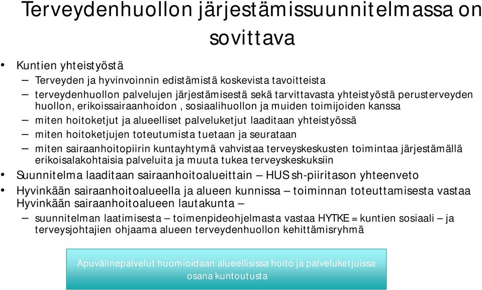 hoitoketjujen toteutumista tuetaan ja seurataan miten sairaanhoitopiirin kuntayhtymä vahvistaa terveyskeskusten toimintaa järjestämällä erikoisalakohtaisia palveluita ja muuta tukea terveyskeskuksiin