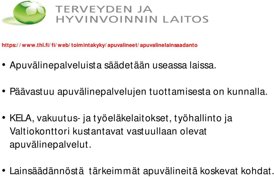 useassa laissa. Päävastuu apuvälinepalvelujen tuottamisesta on kunnalla.