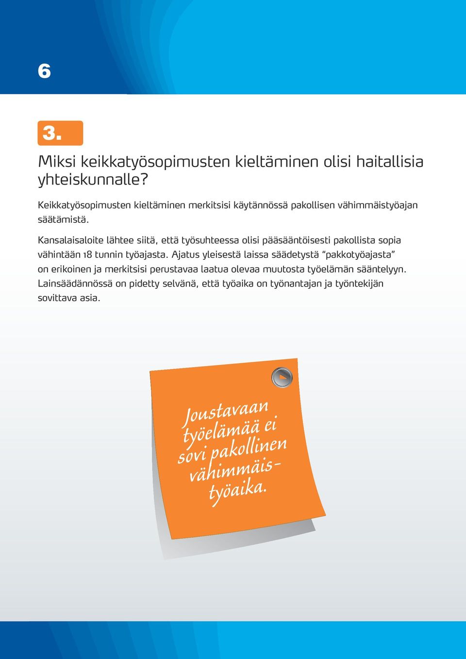 Kansalaisaloite lähtee siitä, että työsuhteessa olisi pääsääntöisesti pakollista sopia vähintään 18 tunnin työajasta.