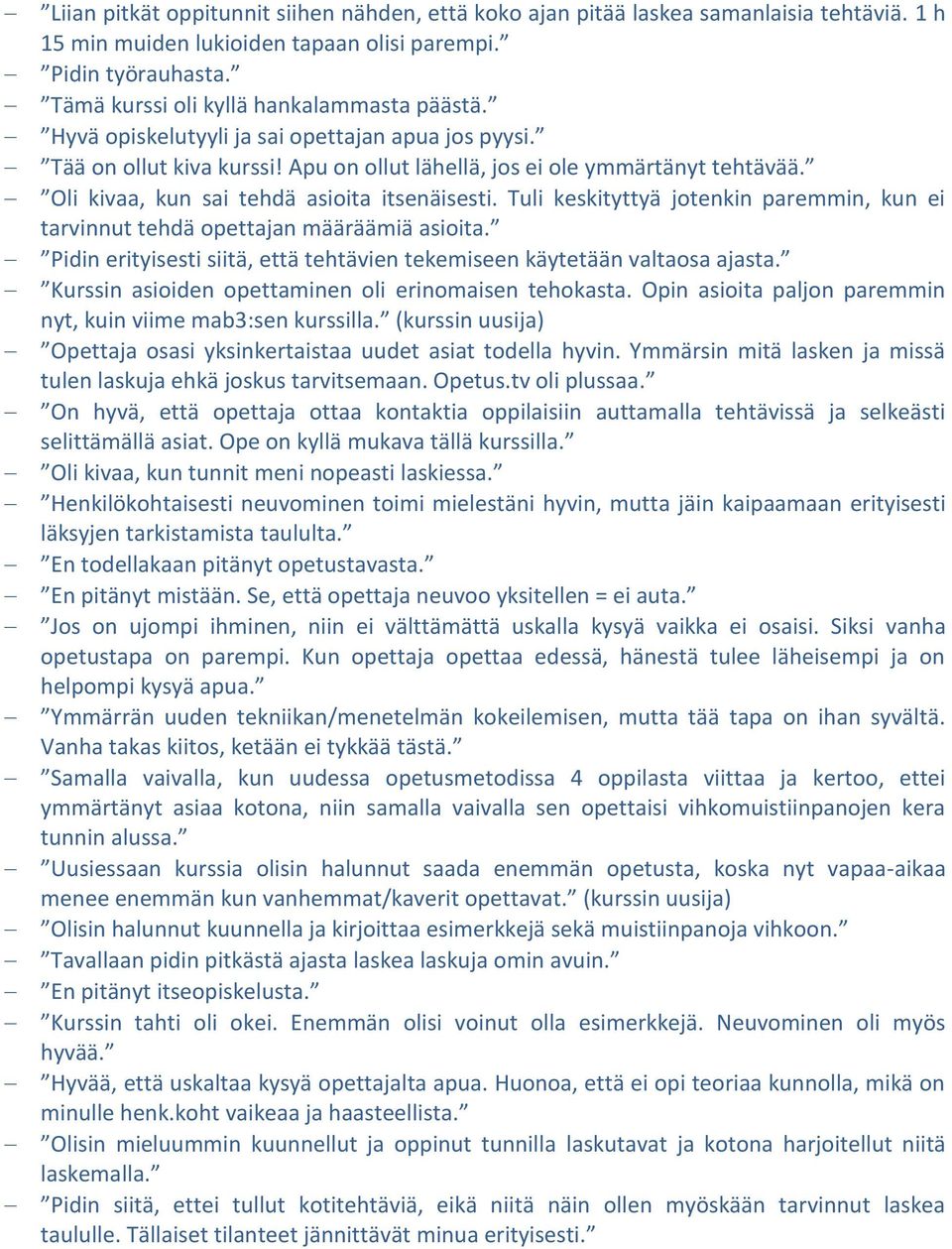 Oli kivaa, kun sai tehdä asioita itsenäisesti. Tuli keskityttyä jotenkin paremmin, kun ei tarvinnut tehdä opettajan määräämiä asioita.