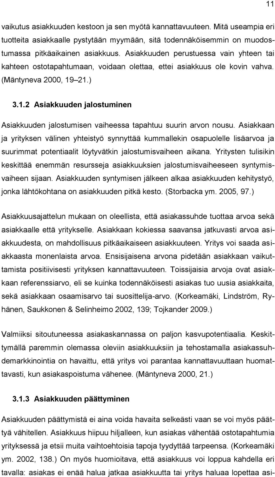 21.) 3.1.2 Asiakkuuden jalostuminen Asiakkuuden jalostumisen vaiheessa tapahtuu suurin arvon nousu.