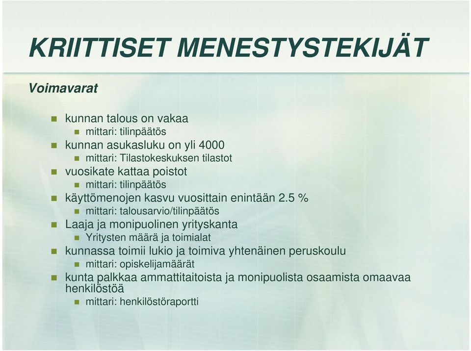 5 % mittari: talousarvio/tilinpäätös Laaja ja monipuolinen yrityskanta Yritysten määrä ja toimialat kunnassa toimii lukio ja